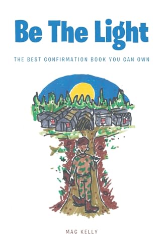 Be The Light: The Best Confirmation Book You Can Own von Christian Faith Publishing