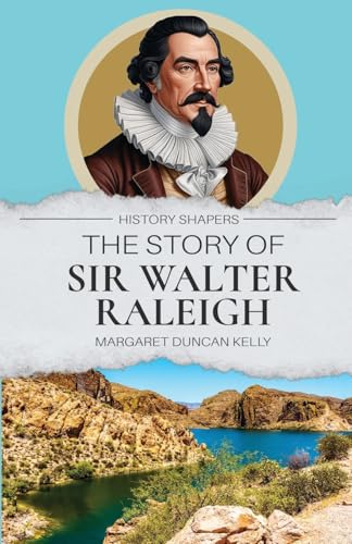 The Story of Sir Walter Raleigh von Living Book Press
