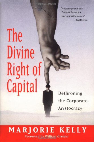 The Divine Right of Capital: Dethroning the Corporate Aristocracy