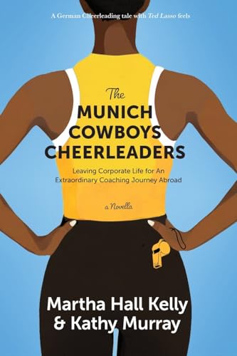 The Munich Cowboys Cheerleaders: Leaving Corporate Life for An Extraordinary Coaching Journey Abroad von Fit Bodies Inc