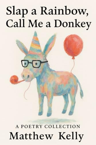 Slap a Rainbow, Call Me a Donkey: A poetry collection von Independently published