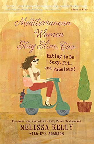 Mediterranean Women Stay Slim, Too: Eating to Be Sexy, Fit, and Fabulous! von William Morrow