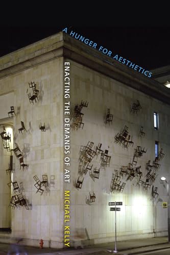 A Hunger for Aesthetics: Enacting the Demands of Art (Columbia Themes in Philosophy, Social Criticism, and the Arts)