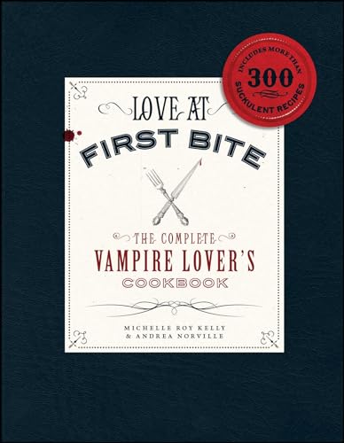 Love at First Bite: The Complete Vampire Lover's Cookbook von Adams Media