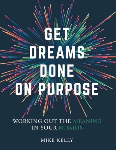Get Dreams Done on Purpose: Working Out the Meaning in Your Mission (Meaning is the Mission) von Windermere Press