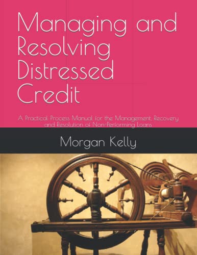 Managing and Resolving Distressed Credit: A Practical Process Manual for the Management, Recovery and Resolution of Non-Performing Loans von Independently published