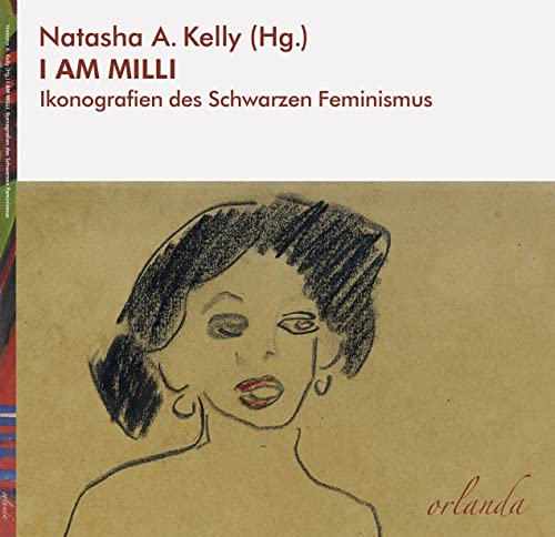 I AM MILLI: Ikonografien des Schwarzen Feminismus (schwarz bewegt) von Orlanda Verlag GmbH