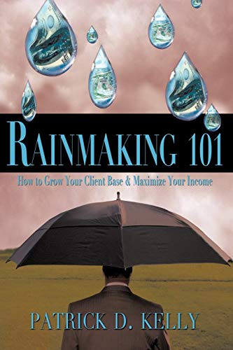 Rainmaking 101: How to Grow Your Client Base and Maximize Your Income von Authorhouse