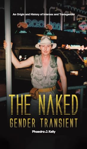 The Naked Gender Transient: An Origin and History of Intersex and Transgender von Austin Macauley Publishers