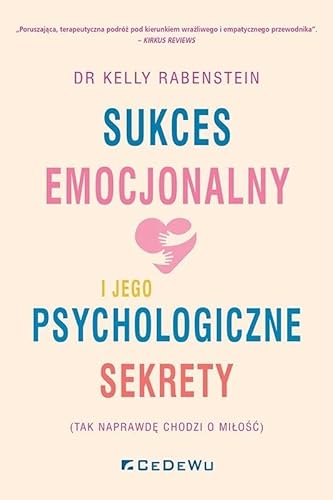Sukces emocjonalny i jego psychologiczne sekrety: (tak naprawdę chodzi o miłość) von CeDeWu