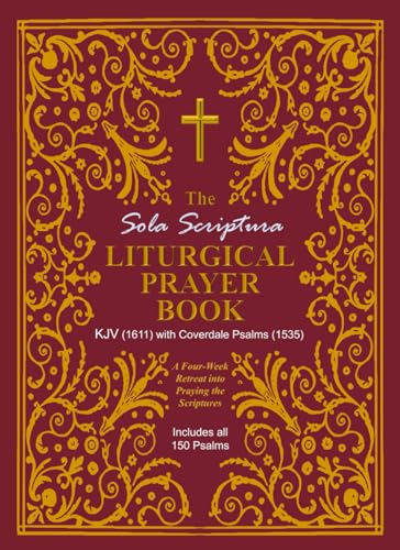 The Sola Scriptura Liturgical Prayer Book: KJV (1611) with Coverdale Psalms (1535) - Compact Edition