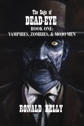 The Saga of Dead-Eye: Book One: Vampires, Zombies, & Mojo Men The Saga of Dead-Eye: Book One: Vampires, Zombies, & Mojo Men von Macabre Ink