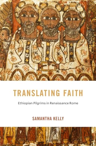 Translating Faith: Ethiopian Pilgrims in Renaissance Rome (I Tatti Studies in Italian Renaissance History) von Harvard University Press