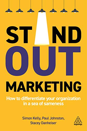 Stand-out Marketing: How to Differentiate Your Organization in a Sea of Sameness von Kogan Page