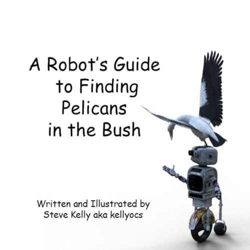Finding Pelicans in the Bush: A Robot's Guide von Independently published