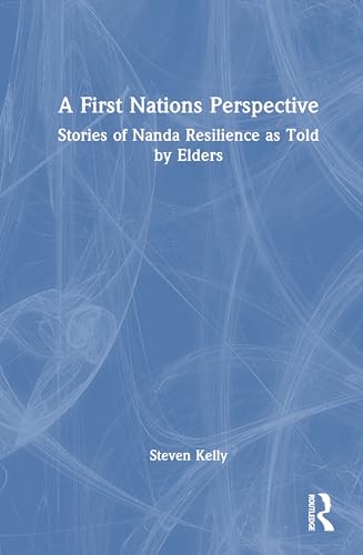 A First Nations Perspective: Stories of Nanda Resilience as Told by Elders A First Nations Perspective: Stories of Nanda Resilience as Told by Elders von Routledge