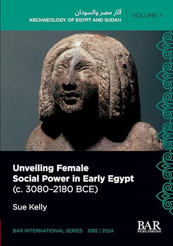 Unveiling Female Social Power in Early Egypt (c. 3080-2180 BCE) (International, Band 3189) von British Archaeological Reports (Oxford) Ltd