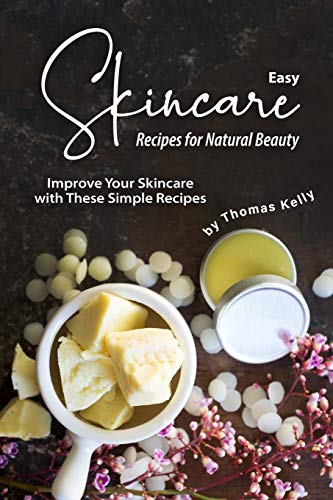 Easy Skincare Recipes for Natural Beauty: Improve Your Skincare with These Simple Recipes von Independently Published