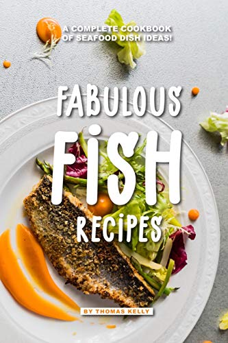 Fabulous Fish Recipes: A Complete Cookbook of Seafood Dish Ideas! von Independently Published