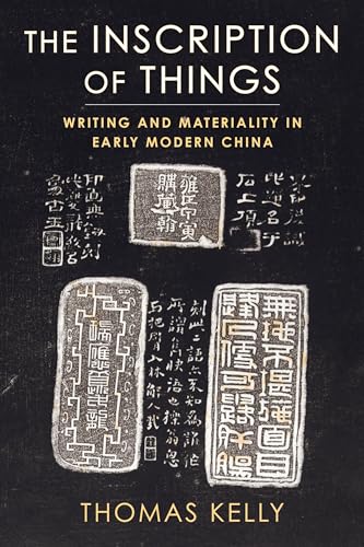 The Inscription of Things: Writing and Materiality in Early Modern China von Columbia University Press