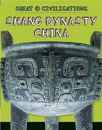 Shang Dynasty China (Great Civilisations)