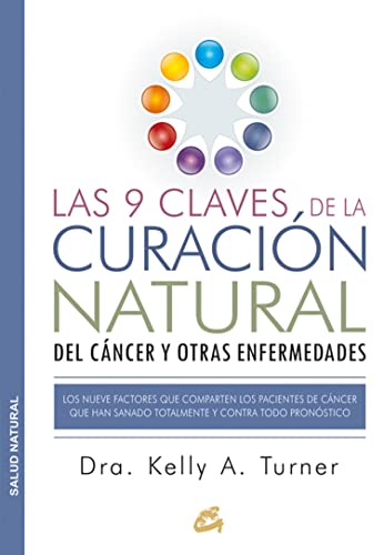 Las 9 claves de la curación natural del cáncer y otras enfermedades : los nueve factores que comparten los pacientes de cáncer que han sanado totalmente y contra todo pronóstico (Salud natural) von Gaia Ediciones