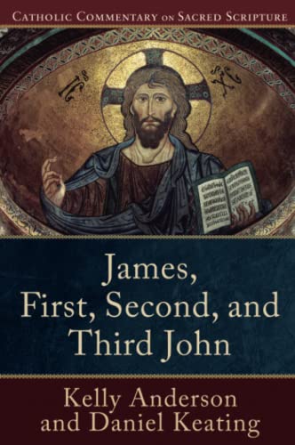 James, First, Second, and Third John (Catholic Commentary on Sacred Scripture) von Baker Academic