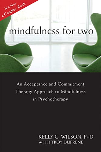 Mindfulness For Two: An Acceptance and Commitment Therapy Approach to Mindfulness in Psychotherapy von New Harbinger Publications