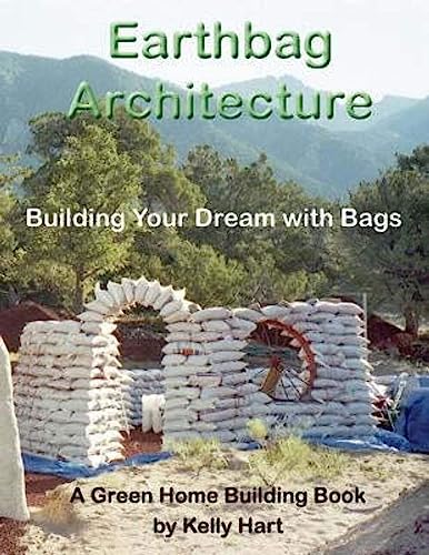 Earthbag Architecture: Building Your Dream with Bags (Green Home Building, Band 3)