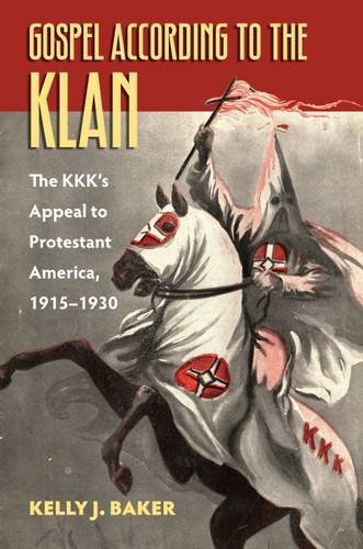 Gospel According to the Klan: The KKK's Appeal to Protestant America, 1915-1930 (Culture America (Hardcover)) von UNIV PR OF KANSAS