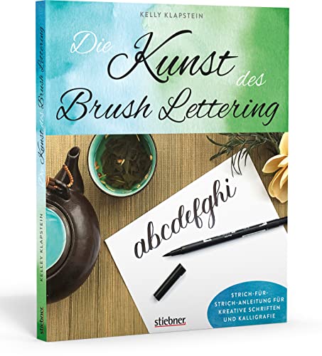 Die Kunst des Brush Lettering: Strich-für-Strich- Anleitung für kreative Schriften und Kalligrafie von Stiebner