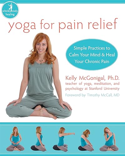 Yoga For Pain Relief: Simple Practices to Calm Your Mind & Heal Your Chronic Pain (New Harbinger Whole-Body Healing Series) von New Harbinger Publications