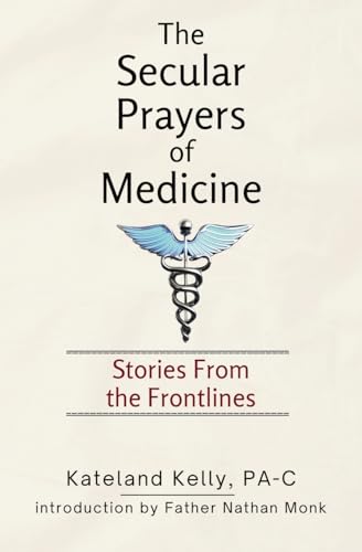 The Secular Prayers of Medicine: Stories from the Frontlines von Hypatia Press