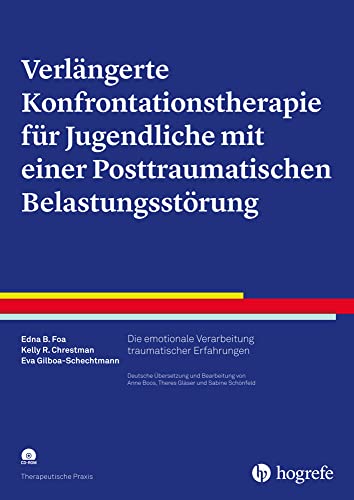 Verlängerte Konfrontationstherapie für Jugendliche mit einer Posttraumatischen Belastungsstörung: Die emotionale Verarbeitung traumatischer Erfahrungen (Therapeutische Praxis) von Hogrefe Verlag GmbH + Co.