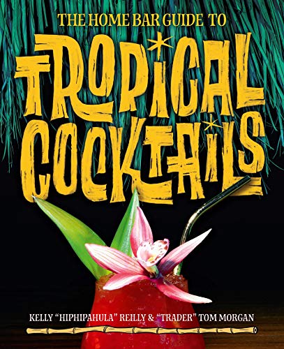 The Home Bar Guide to Tropical Cocktails: A Spirited Journey Through Suburbia's Hidden Tiki Temples von Korero Press