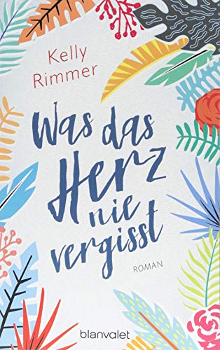 Was das Herz nie vergisst: Roman