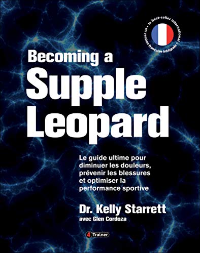 Becoming a supple leopard - Le guide ultime pour diminuer les douleurs, prévenir les blessures et optimiser la performance sportive - Version ... les douleurs, prevenir les blessures ... von Human Kinetics Publishers