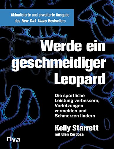 Werde ein geschmeidiger Leopard – aktualisierte und erweiterte Ausgabe: Die sportliche Leistung verbessern, Verletzungen vermeiden und Schmerzen lindern von RIVA