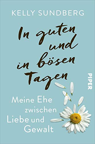 In guten und in bösen Tagen: Meine Ehe zwischen Liebe und Gewalt