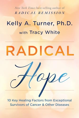 Radical Hope: 10 Key Healing Factors from Exceptional Survivors of Cancer & Other Diseases von Hay House