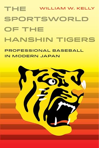 Sportsworld of the Hanshin Tigers: Professional Baseball in Modern Japan Volume 5 (Sport in World History, Band 5) von University of California Press