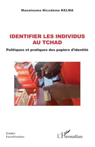 Identifier les individus au Tchad: Politiques et pratiques des papiers d'identité von Editions L'Harmattan
