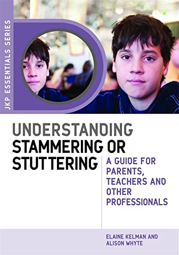 Understanding Stammering or Stuttering: A Guide for Parents, Teachers and Other Professionals (Jkp Essentials)