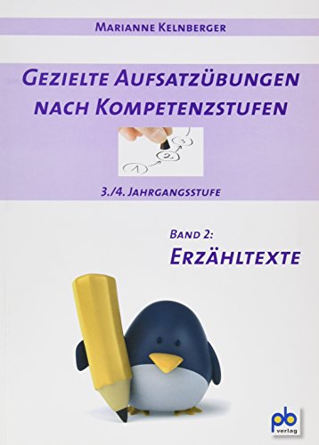 Gezielte Aufsatzübungen nach Kompetenzstufen 3./4. Jahrgangsstufe: Band 2: Erzähltexte Gezielte Aufsatzübungen nach Kompetenzstufen 3./4. Jahrgangsstufe: Band 2: Erzähltexte