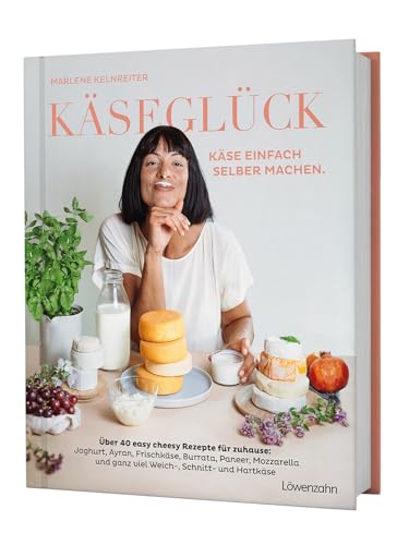 Käseglück: Käse einfach selber machen. Über 40 easy cheesy Rezepte für zuhause: Joghurt, Ayran, Frischkäse, Burrata, Paneer, Mozzarella und ganz viel Weich-, Schnitt- und Hartkäse von Edition Loewenzahn