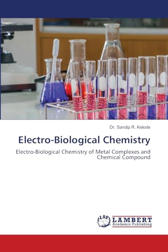 Electro-Biological Chemistry: Electro-Biological Chemistry of Metal Complexes and Chemical Compound von LAP LAMBERT Academic Publishing