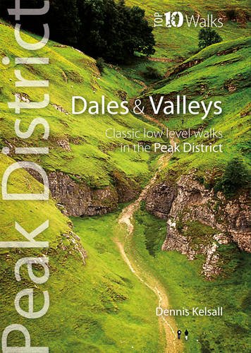 Dales & Valleys: Classic Low-level Walks in the Peak District (Peak District Top 10 Walks)