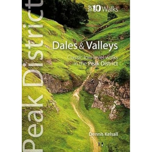 Dales & Valleys: Classic Low-level Walks in the Peak District (Peak District Top 10 Walks)