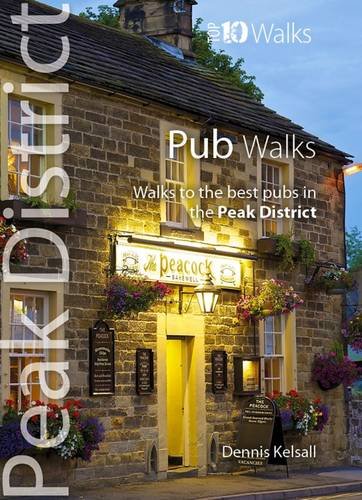 Pub Walks: Walks to the Best Pubs in the Peak District (Peak District: Top 10 Walks)