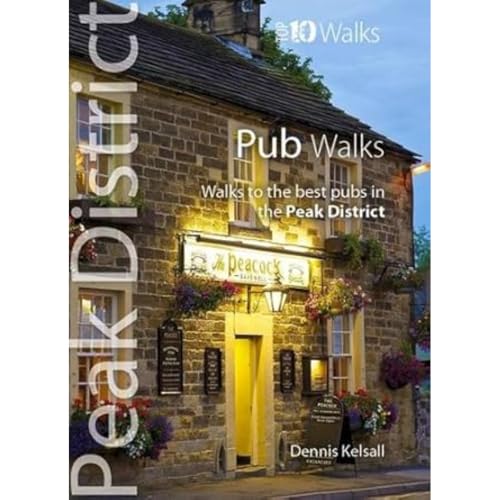 Pub Walks: Walks to the Best Pubs in the Peak District (Peak District: Top 10 Walks)